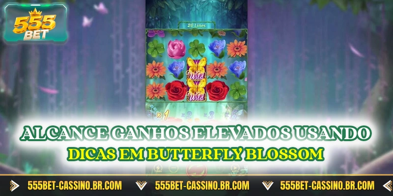 Alcance ganhos elevados usando dicas em Butterfly Blossom