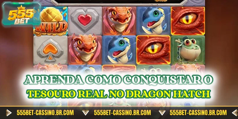 Aprenda como conquistar o tesouro real no dragon hatch