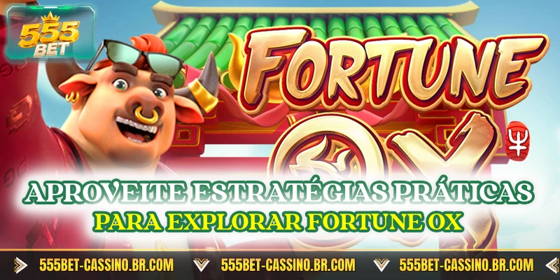 Aproveite estrategias praticas para explorar fortune ox