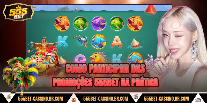 Como participar das promocoes 555bet na pratica