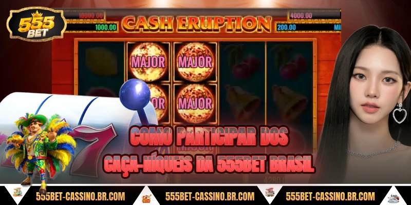 Como participar dos caca niqueis da 555bet brasil