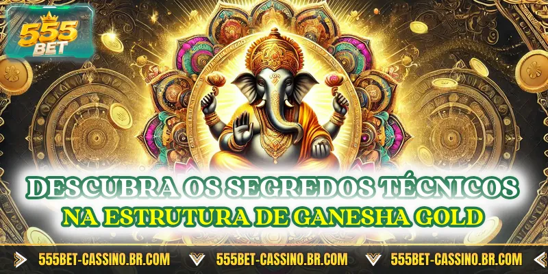 Descubra os segredos técnicos na estrutura de Ganesha Gold