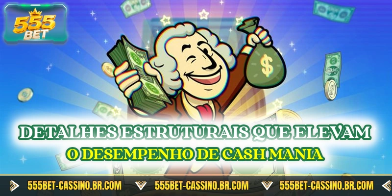 Detalhes estruturais que elevam o desempenho de cash mania