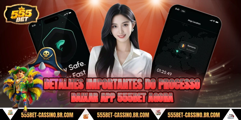 Detalhes importantes do processo baixar app 555bet agora
