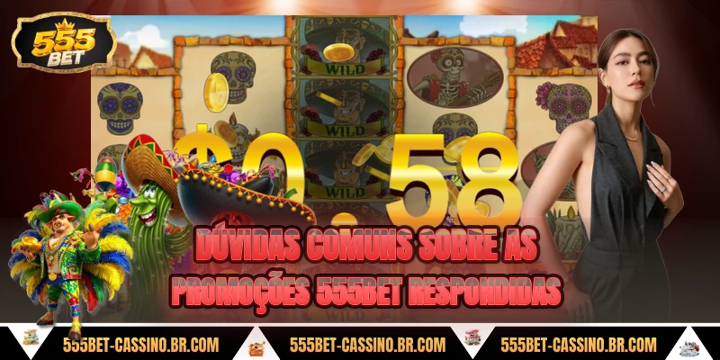 Duvidas comuns sobre as promocoes 555bet respondidas