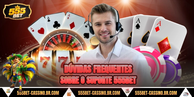 Duvidas frequentes sobre o suporte 555bet