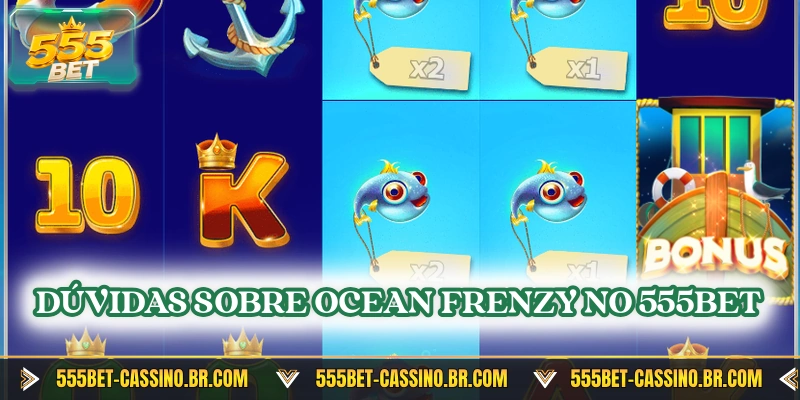 Duvidas sobre ocean frenzy no 555bet