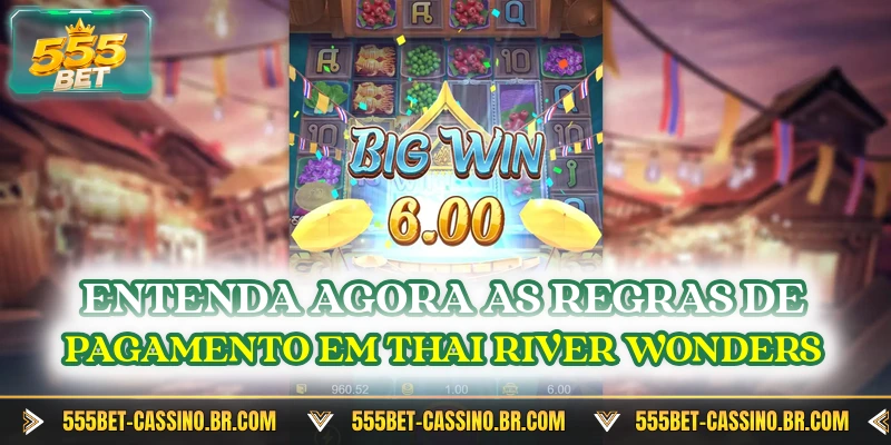 Entenda agora as regras de pagamento em Thai River Wonders