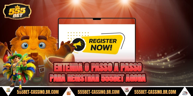 Entenda o passo a passo para registrar 555bet agora