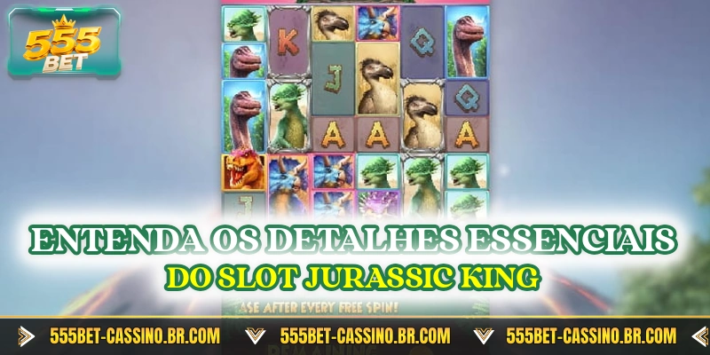 Entenda os detalhes essenciais do slot jurassic king