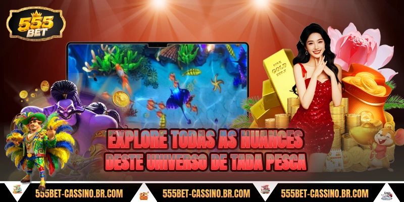 Explore todas as nuances deste universo de tada pesca