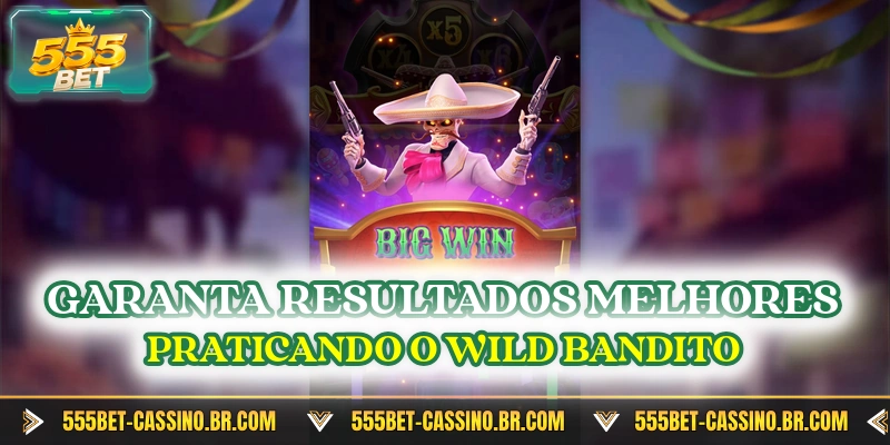 Garanta resultados melhores praticando o Wild Bandito