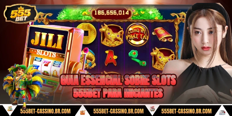 Guia essencial sobre slots 555bet para iniciantes