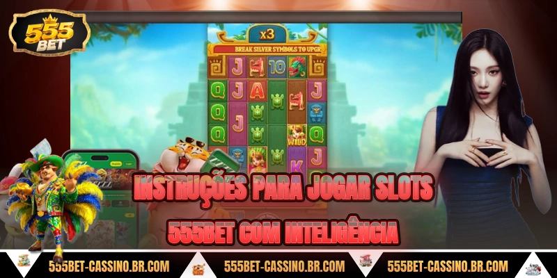 Instrucoes para jogar slots 555bet com inteligencia