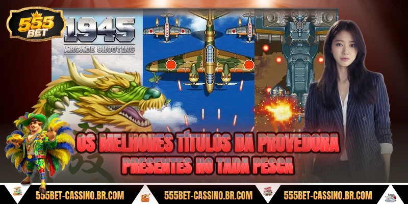 Os melhores titulos da provedora presentes no tada pesca