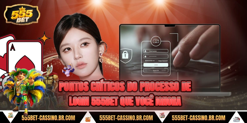 Pontos criticos do processo de login 555bet que voce ignora
