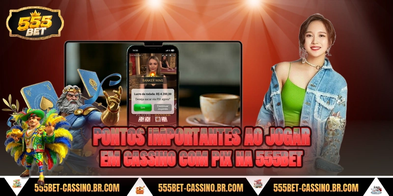 Pontos importantes ao jogar em cassino com pix na 555bet