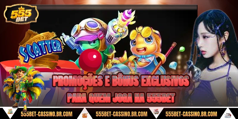 Promoções e bônus exclusivos para quem joga na 555BET