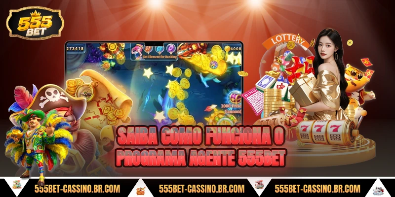 Saiba como funciona o programa agente 555bet