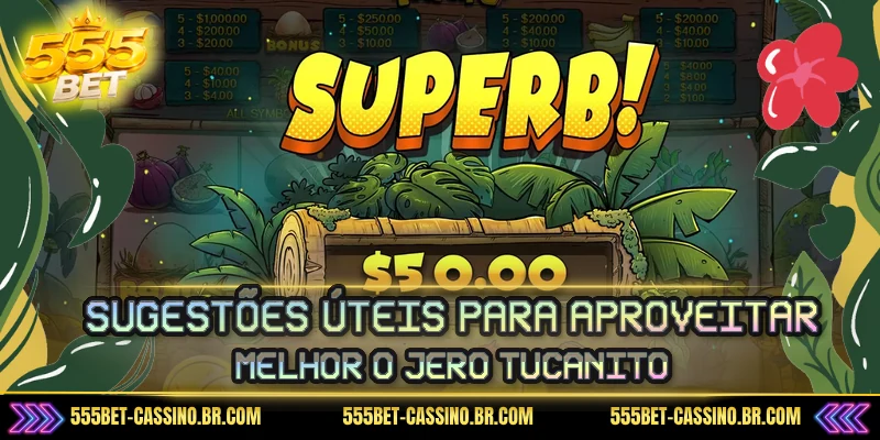 Sugestões úteis para aproveitar melhor o jero Tucanito