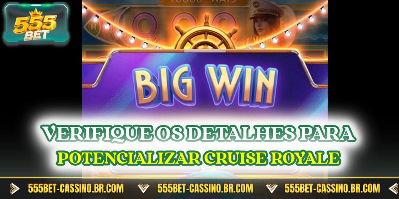 Verifique os detalhes para potencializar Cruise Royale